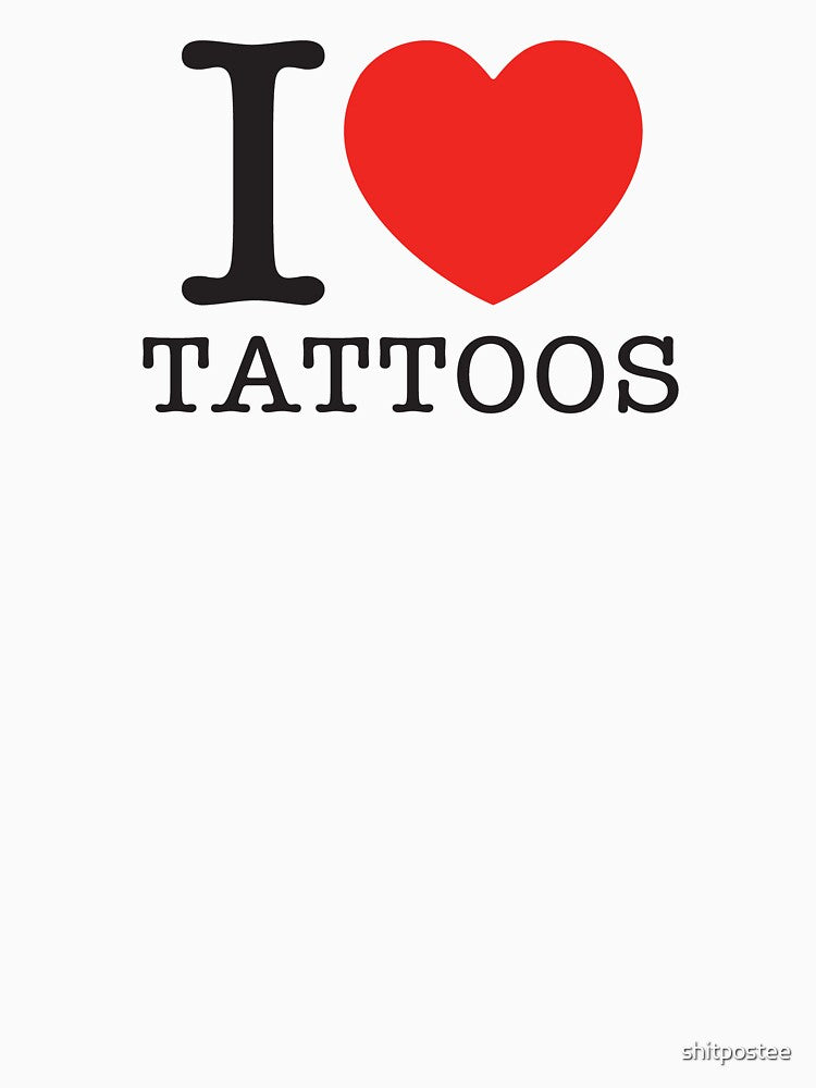 I LOVE TATTOOS by shitpostee