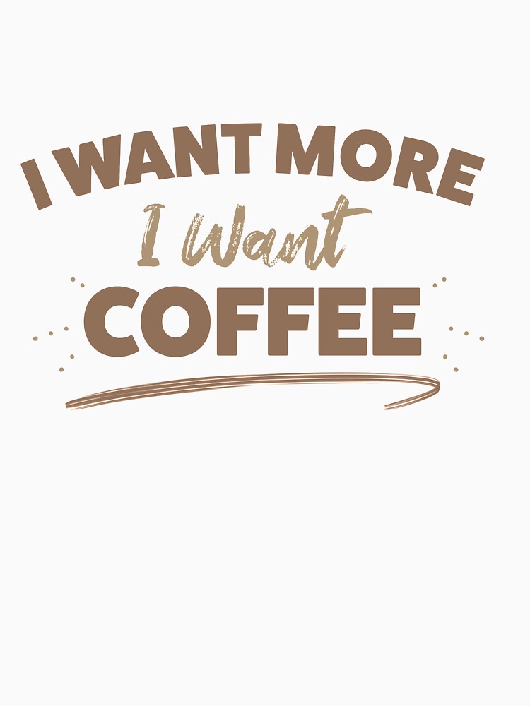 I Want More I Want Coffee by TheFlipRepublic