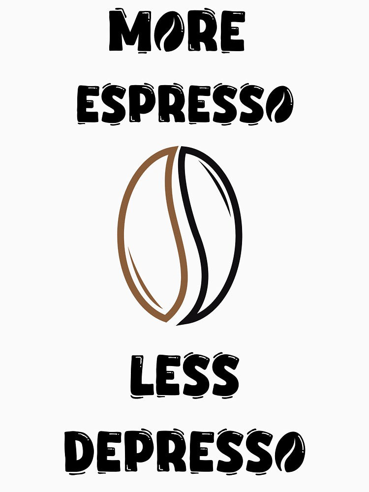 More espresso, Less Depresso by M-ROL-24