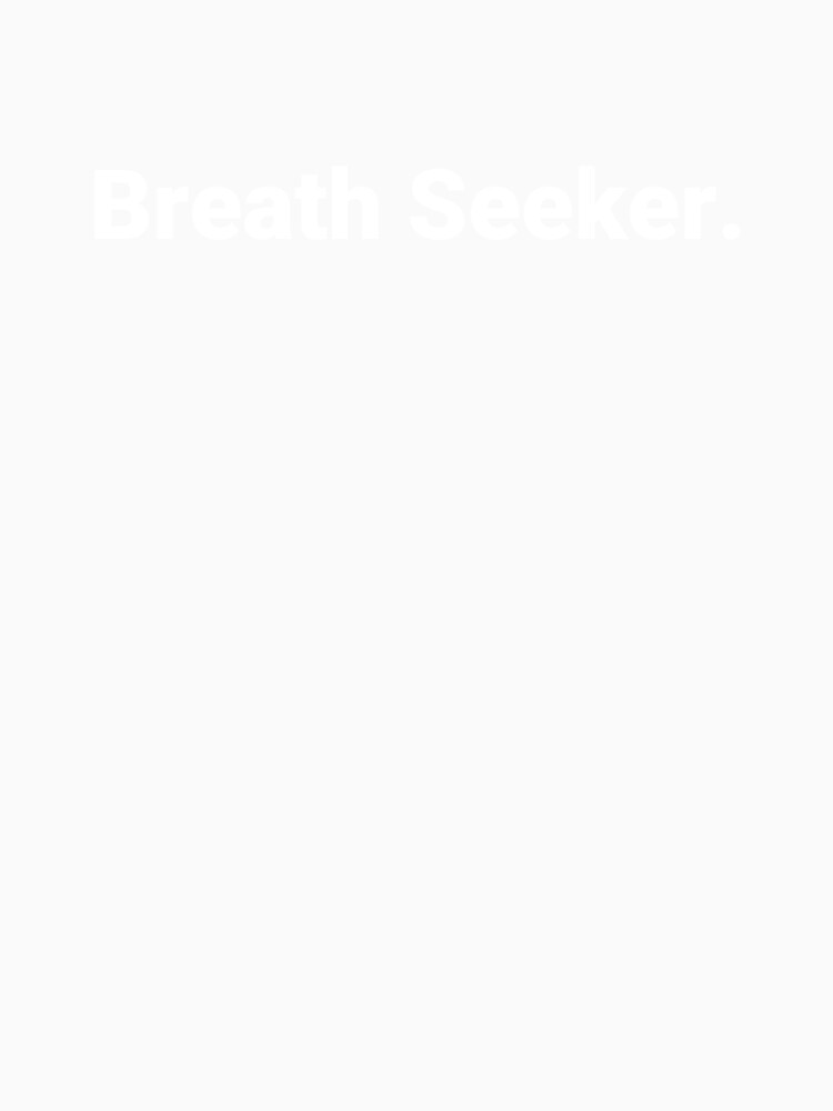Breath Seeker. by Text-based T-Shirts and Gifts