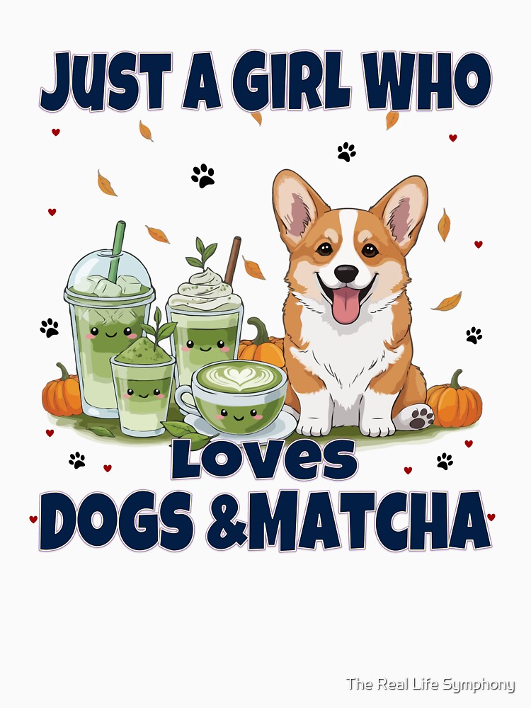 Just a Girl Who Loves Dogs & Matcha – Pembroke Welsh Corgi Puppy Cute Cartoon by The Real Life Symphony