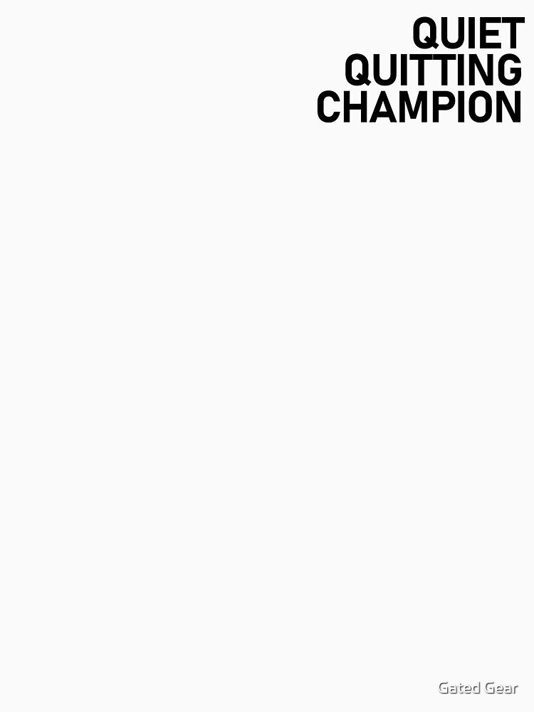 Quiet Quitting Champion by Gated Gear