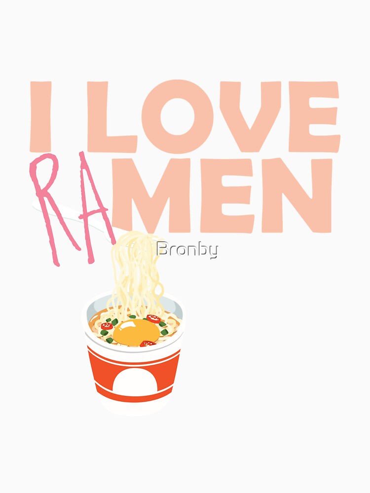 I Love Men RaMen Hot Spicy Ramen Noodle Lover by Bronby