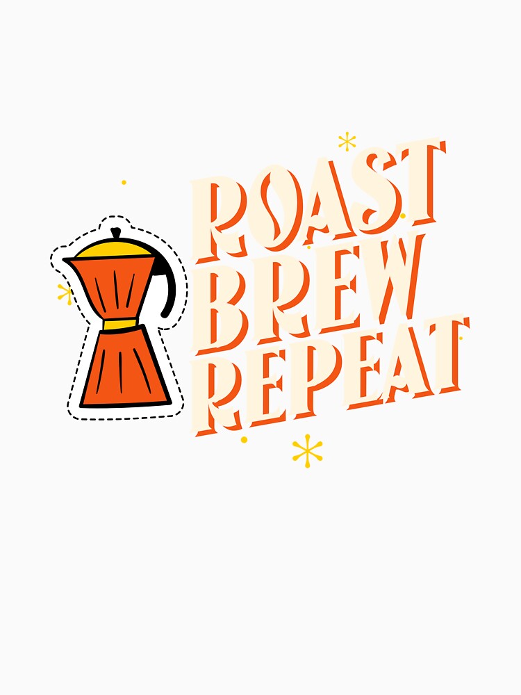Roast Brew Repeat Coffee Roasters Coffee by LamountTees