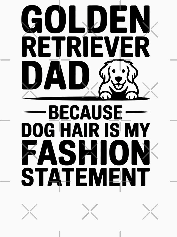 Golden Retriever Dad Because Dog Hair Is My Fashion Statement Typography by GiftsForge