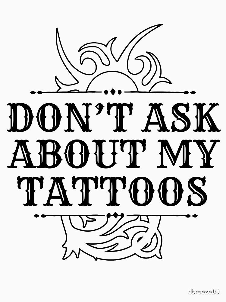 Don't Ask About My Tattoos Funny Artists Introvert Design by dbreeze10
