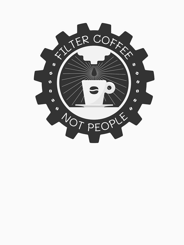 Filter Coffee Not People | Coffee Espresso Machine Barista Gear by Teenker