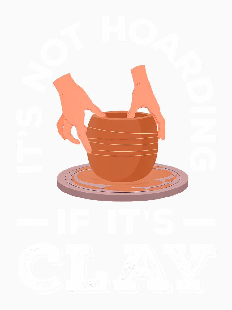 Pottery It's Not Hoarding If It's Clay by HerbertKuhn112