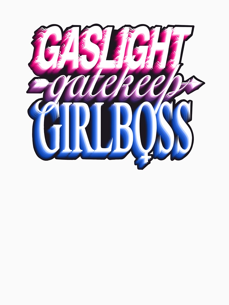 Gaslight gatekeep girlboss - bi by daddymactinus