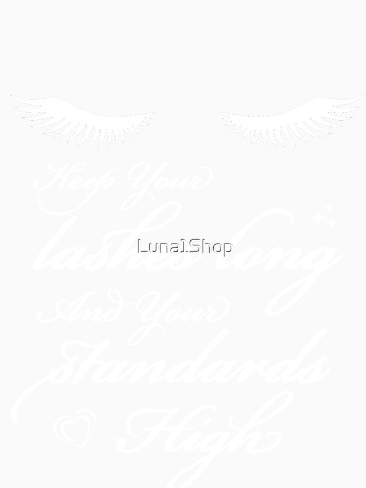 Keep Your Lashes Long And Your Standards High by Luna1Shop