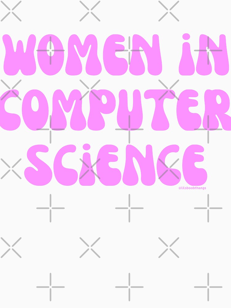 Women in computer science, females in tech, v11, science, technology, engineering, and math |  @lilsboobthangs by lilsboobthangs