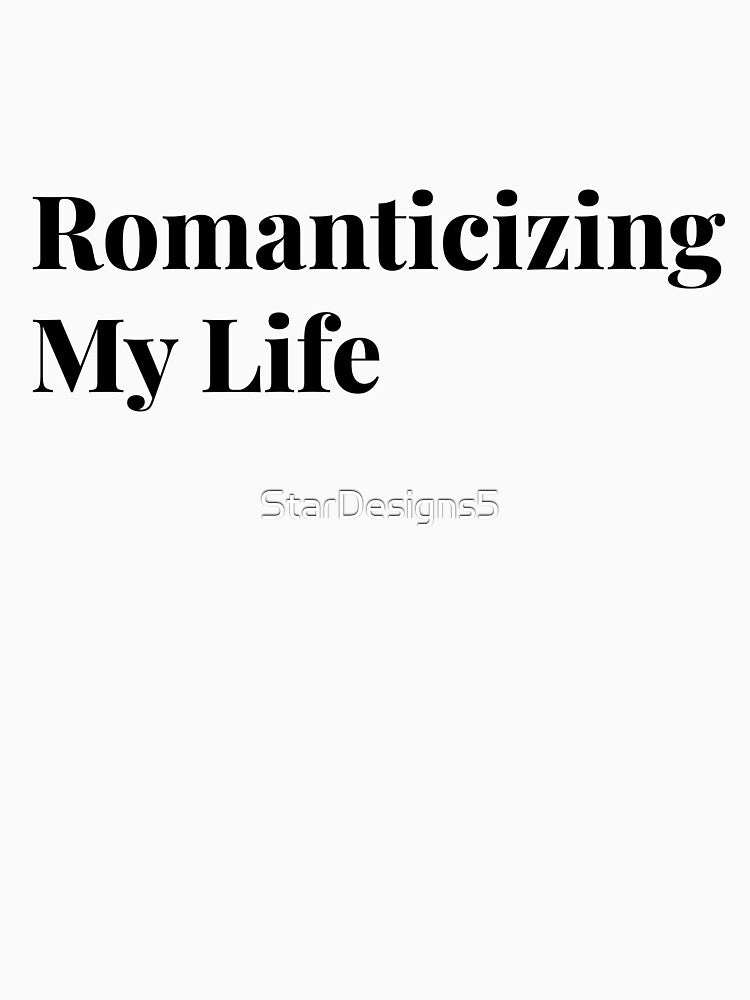 Romanticizing My Life Aesthetic Quote T-Shirt | Soft Girl Minimal Design by StarDesigns5