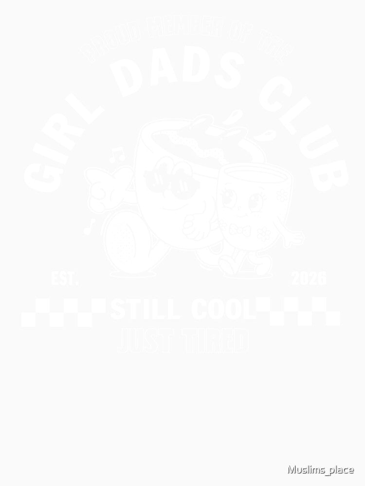 Proud Member Of The Girl Dads Club Still Cool Just Tired by Muslims_place