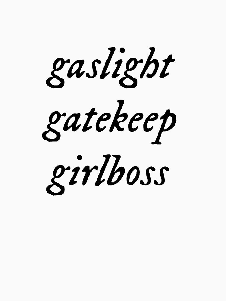 gaslight gatekeep girlboss swift by ferbal