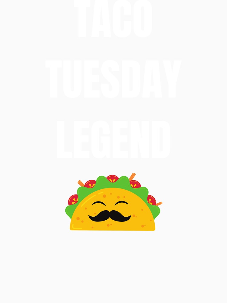 TACO TUESDAY LEGEND TSHIRT AND MERCH by JaylaStarr