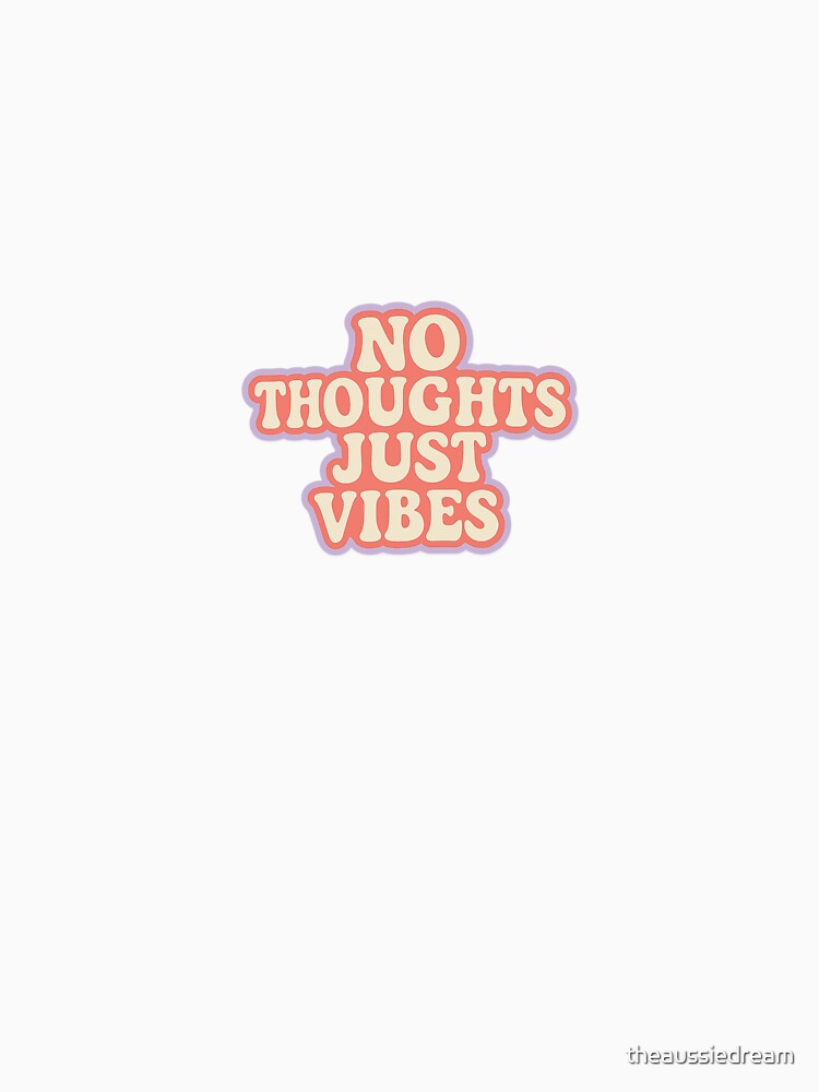 No Thoughts Just Vibes – Funny Aesthetic Chill Quote Design by theaussiedream