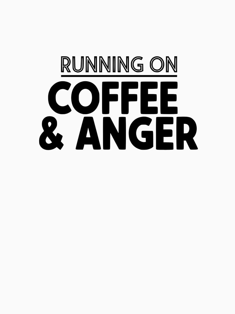 Running on Coffee & Anger by YV Designs & Stuff