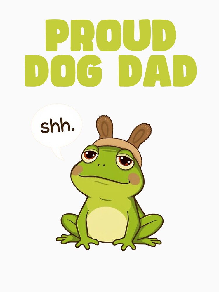 Proud Dog Dad Funny Frog Lover Design | Cute & Ironic Pet Parent Tee by eh-stuff