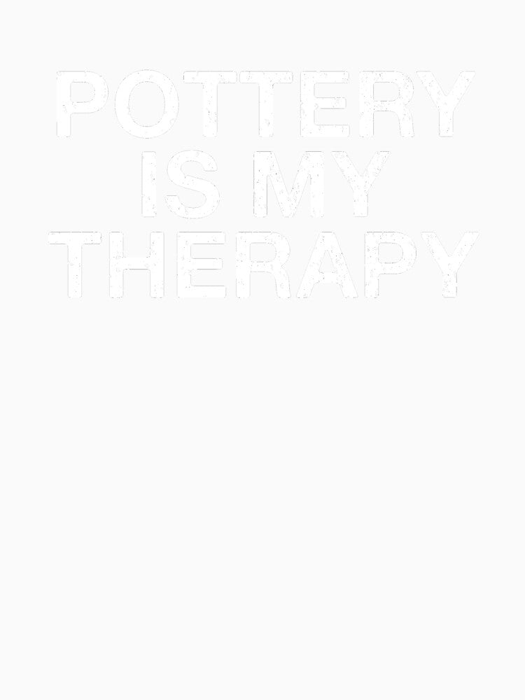 Pottery Is My Therapy by Vanover Designs