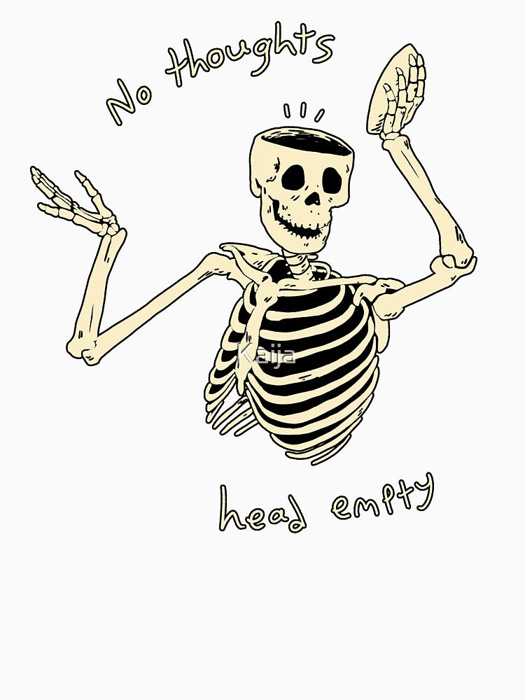 No Thoughts Head Empty Skeleton by Kaija