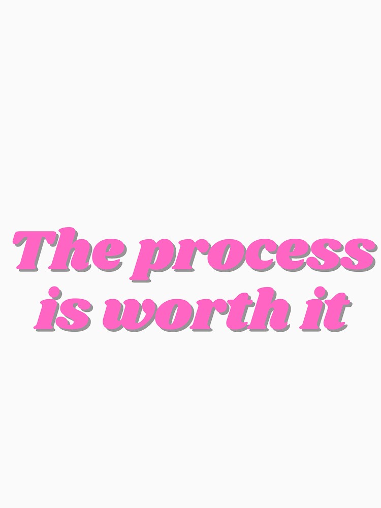 The process is worth it, pink design by ChiWellness Shop