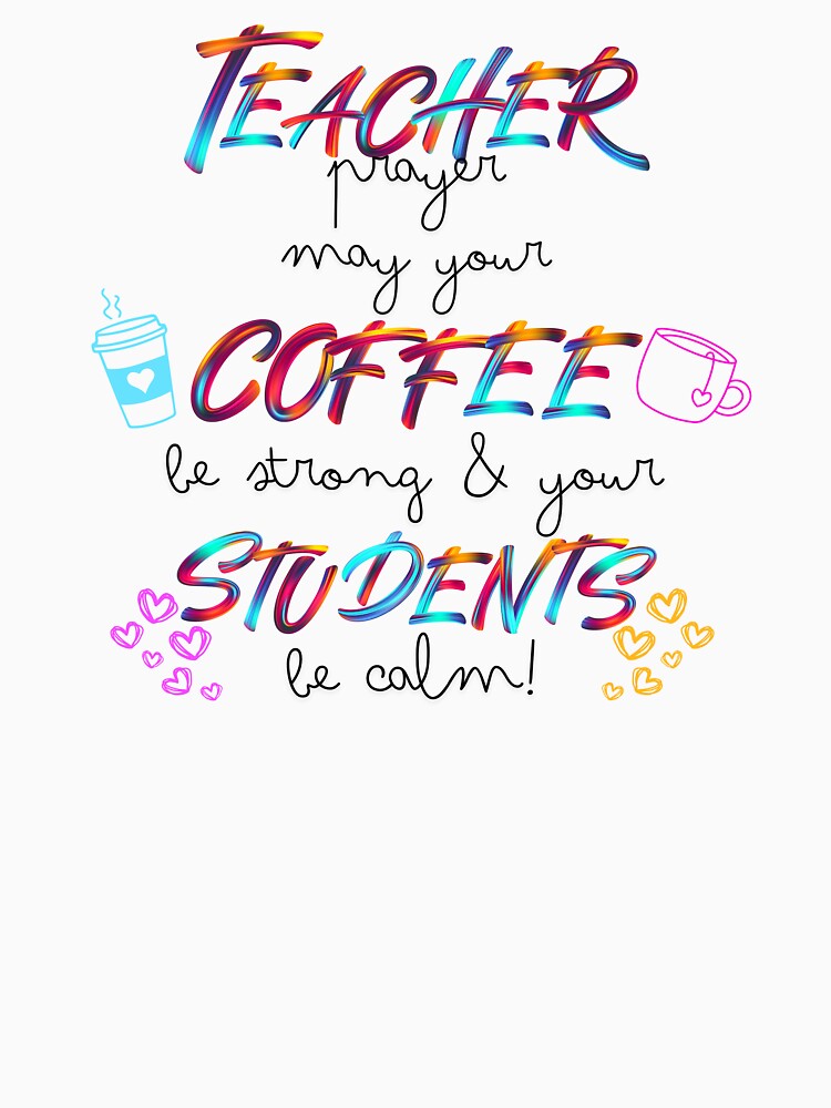 Teacher, Coffee, Students – Vibrant Teacher Life Design by Teacher2Nerds