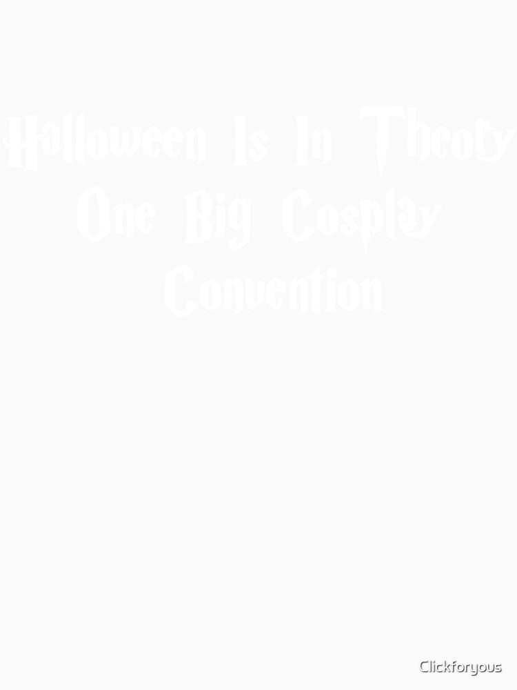 Halloween is in theory one big cosplay convention by Clickforyous