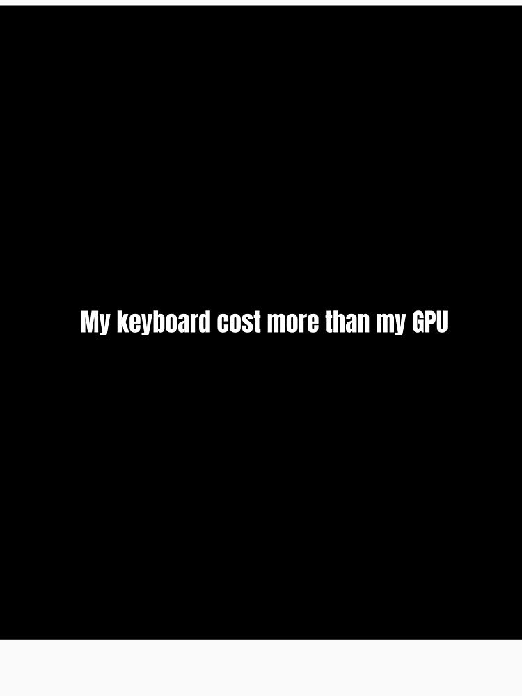 Copy of Keyboard Cost More Than GPU - PC Gamer Flex by ThockStation