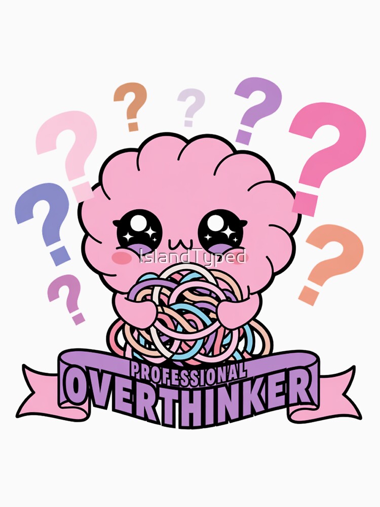 Professional Overthinker Cute Anxious Brain by IslandTyped