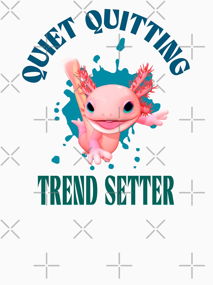 Funny Pink Axolotl Quiet Quitting Trend Setter by Vac1