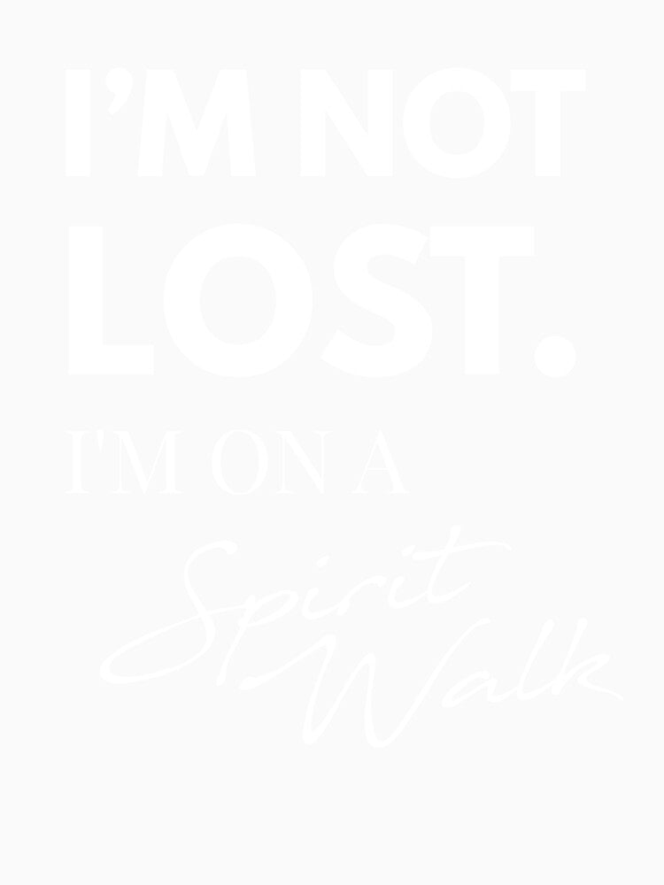 I'm Not Lost, I'm On A Spirit Walk | Funny Quote, Spiritual, Self-Love Gift by SoulveStuff
