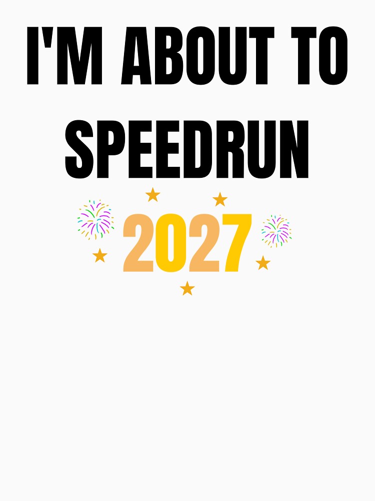 I'm About to Speedrun 2027 – Funny Gamer New Year Quote by PHRASEandSTYLE