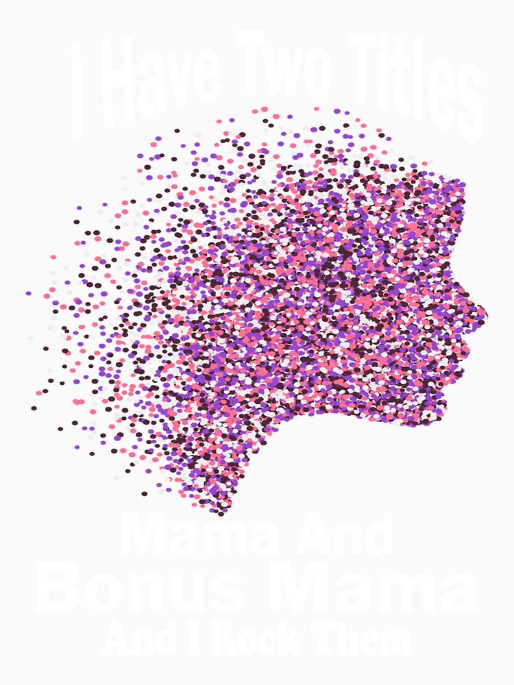 I Have Two Titles Mama And Bonus Mama And I Rock Them Both by boyastore