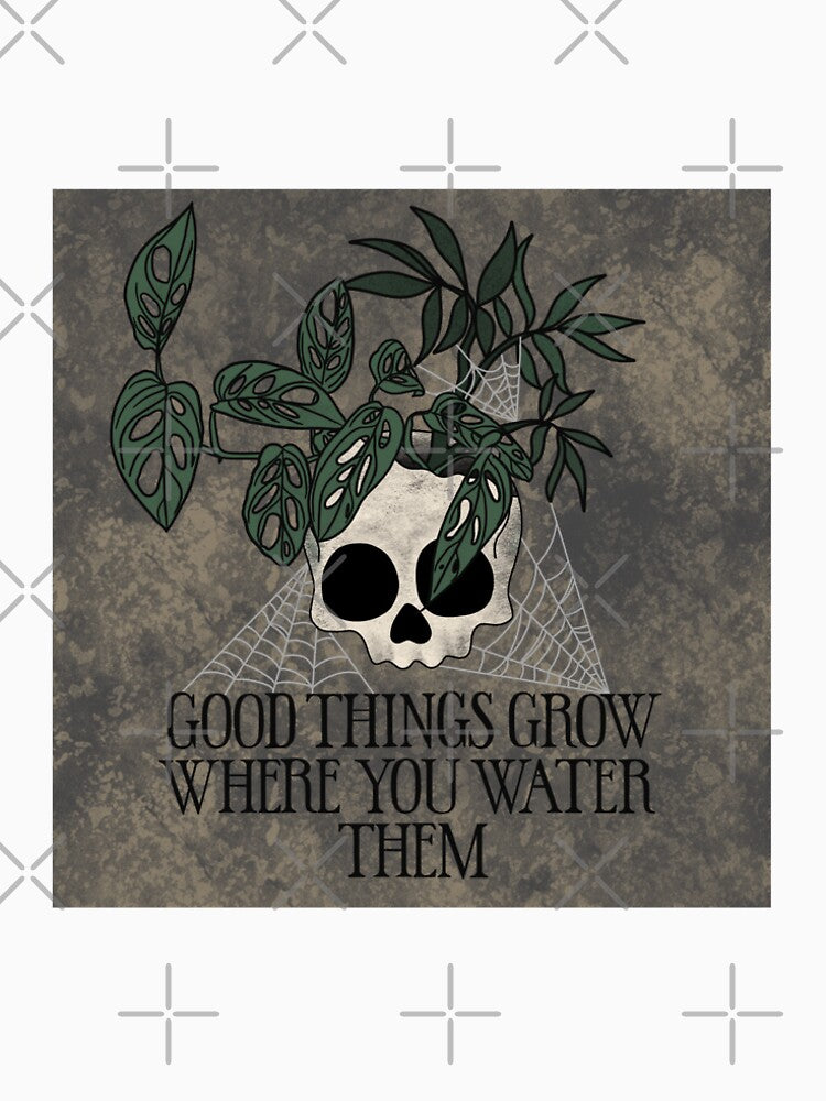 Good Things Grow Where You Water Them by monsteraskate