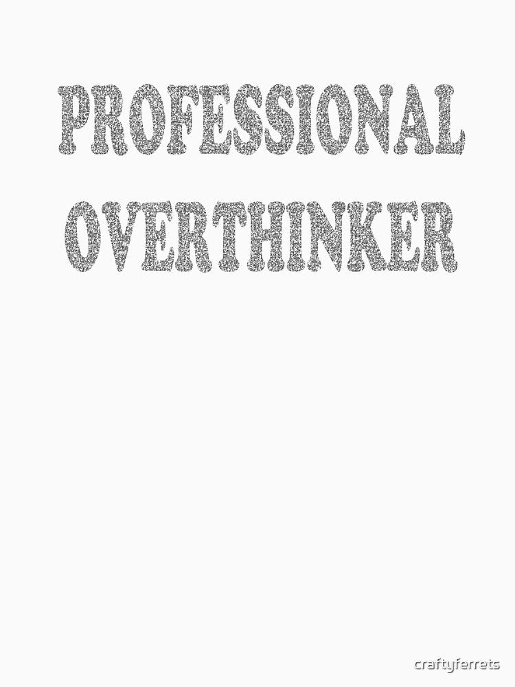 Professional Overthinker (Distressed Style) by craftyferrets