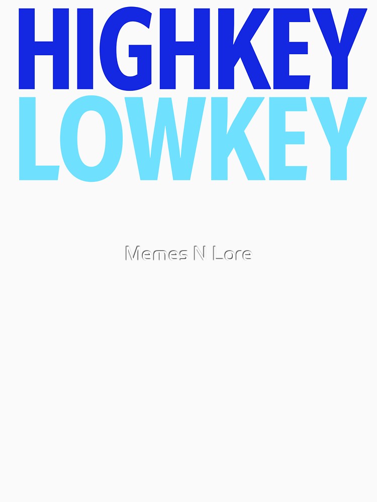 Highkey Lowkey in Blue by Memes N Lore
