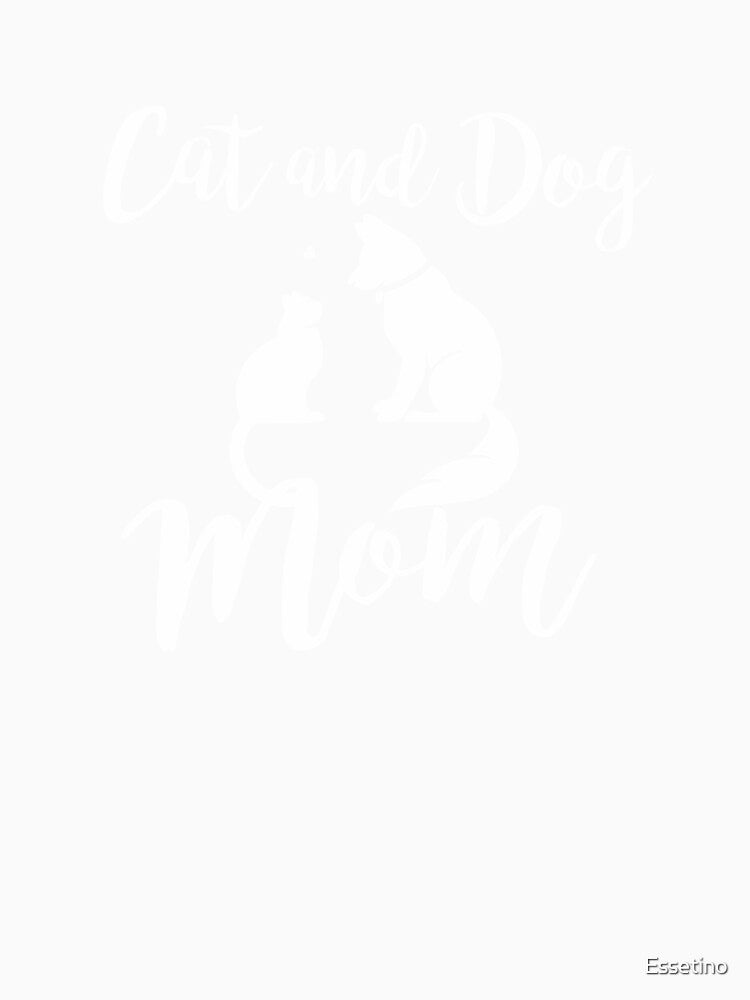 Cat and Dog Mom Cats Dogs Pets Animal Lover by Essetino
