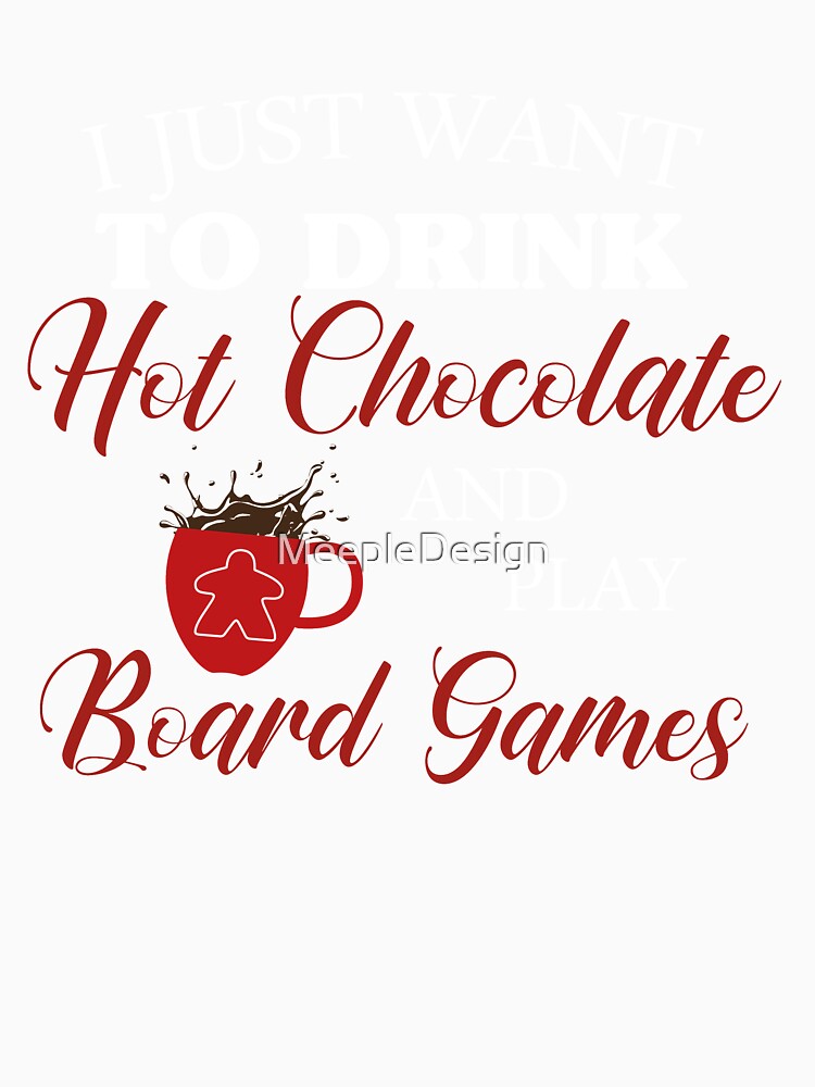 I Just Want To Drink Hot Chocolate and Play Board Games - Board Game Design - Gaming Art by MeepleDesign