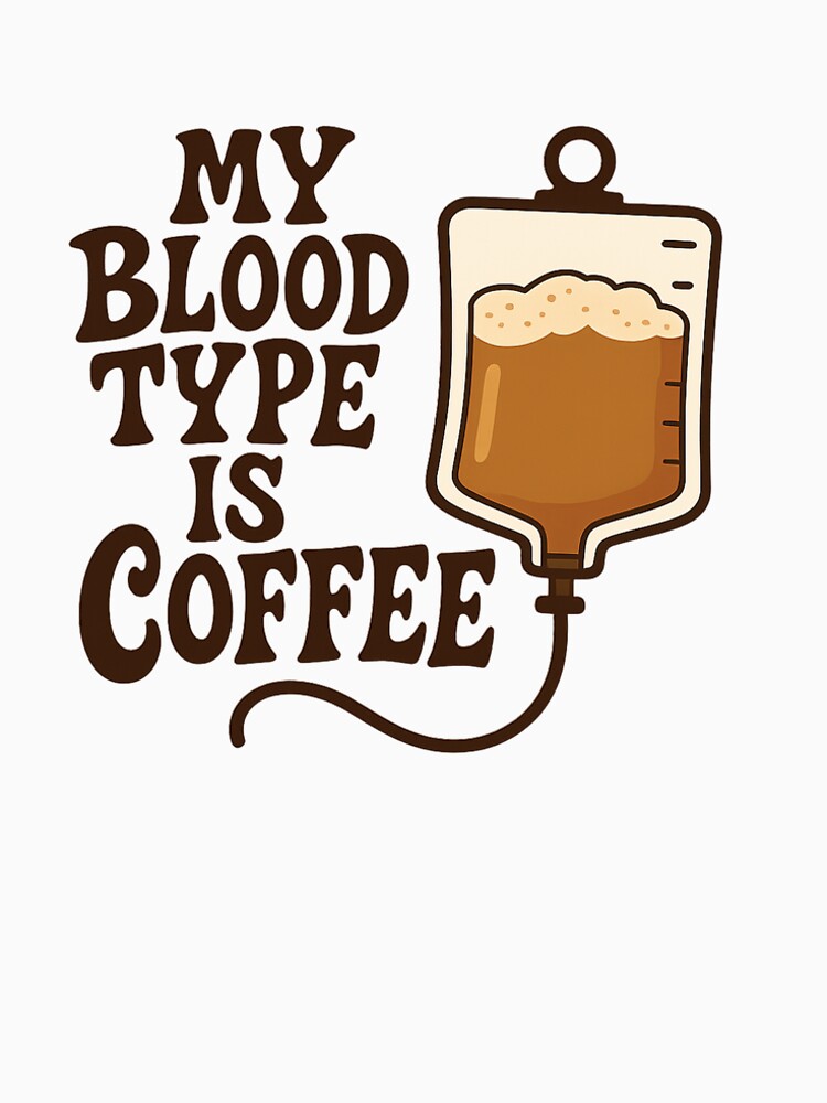 My Blood Type is Coffee – Funny Coffee Lover Design by JerryBahama