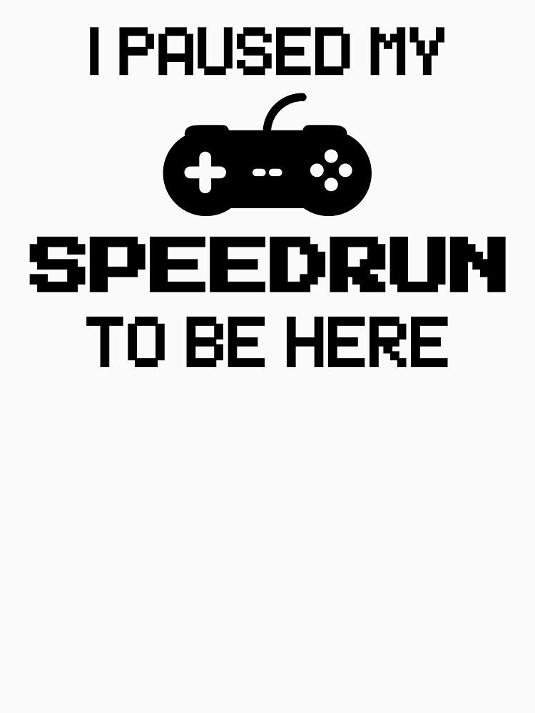 I Paused My Speedrun To Be Here – Pixel Gamer Text Design by PHRASEandSTYLE