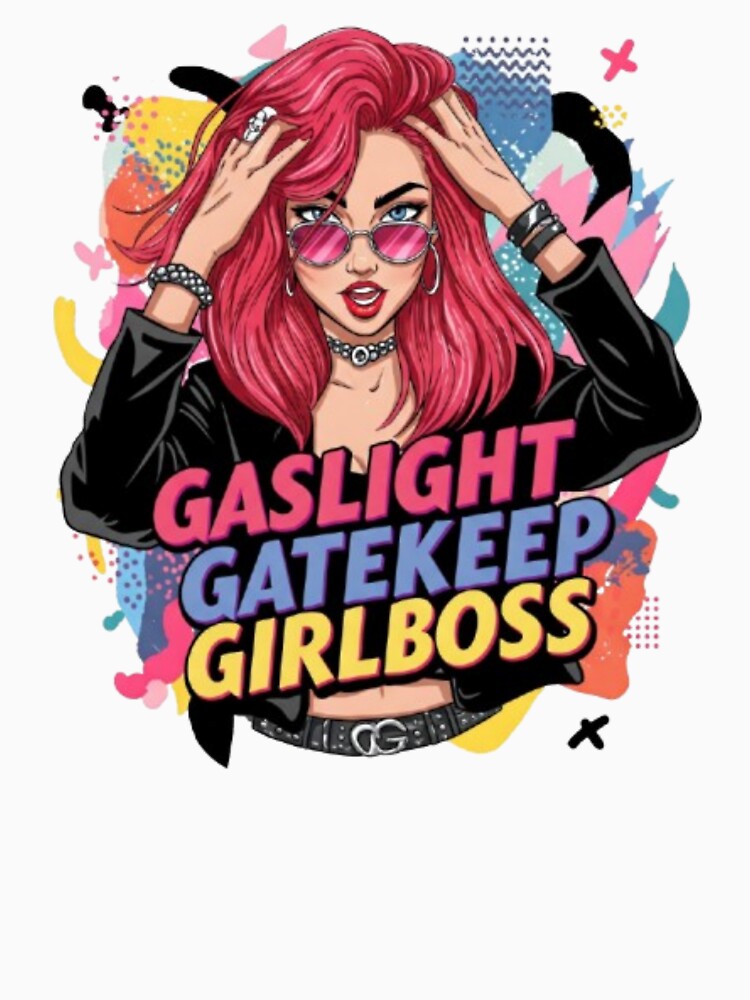 Gaslight Gatekeep Girlboss by Shivam Arora