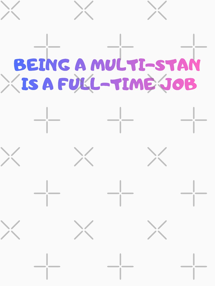 Being a Multi-stan is a Full-time Job by Hyunnibear