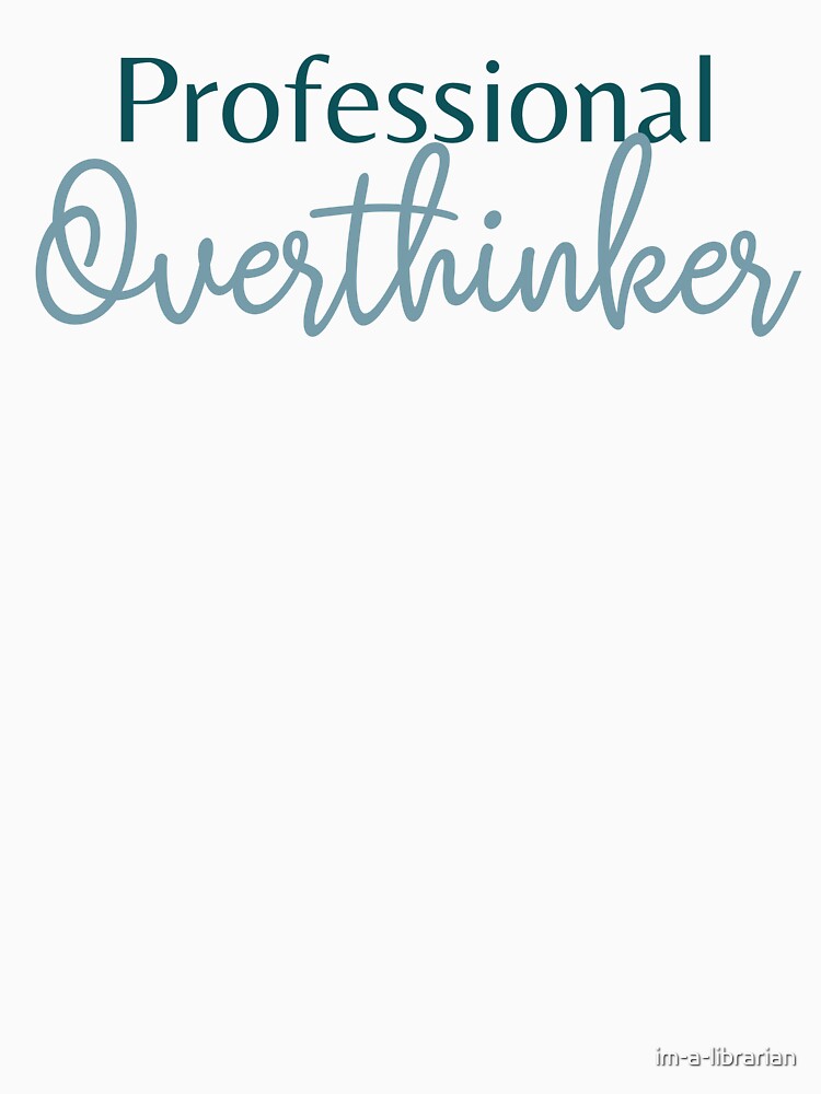 Professional Overthinker by im-a-librarian
