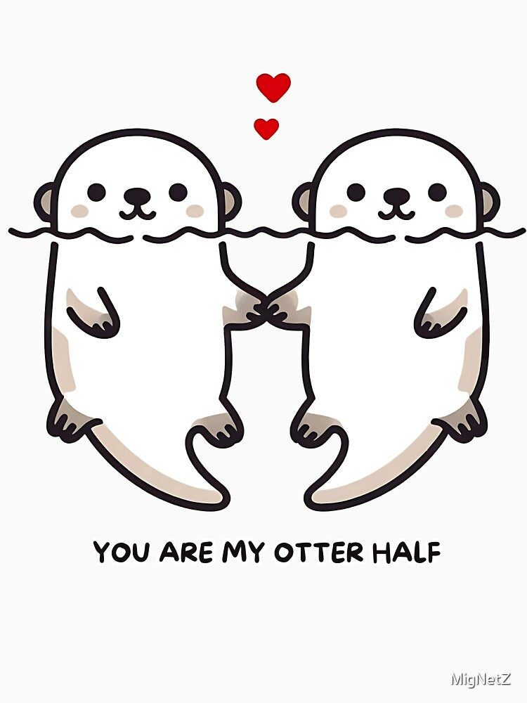 You Are My Otter Half Cute Otter Couple Love Pun Design by MigNetZ