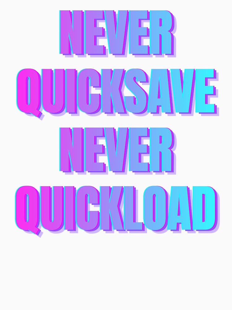 Never Quicksave Never Quickload – Hardcore Gamer Speedrun Quote Design by PHRASEandSTYLE