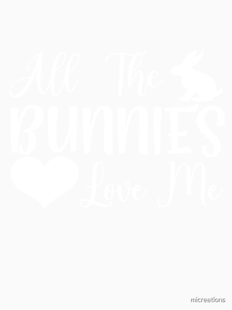 All The Bunnies Love Me Funny Quoted Designs by micreations