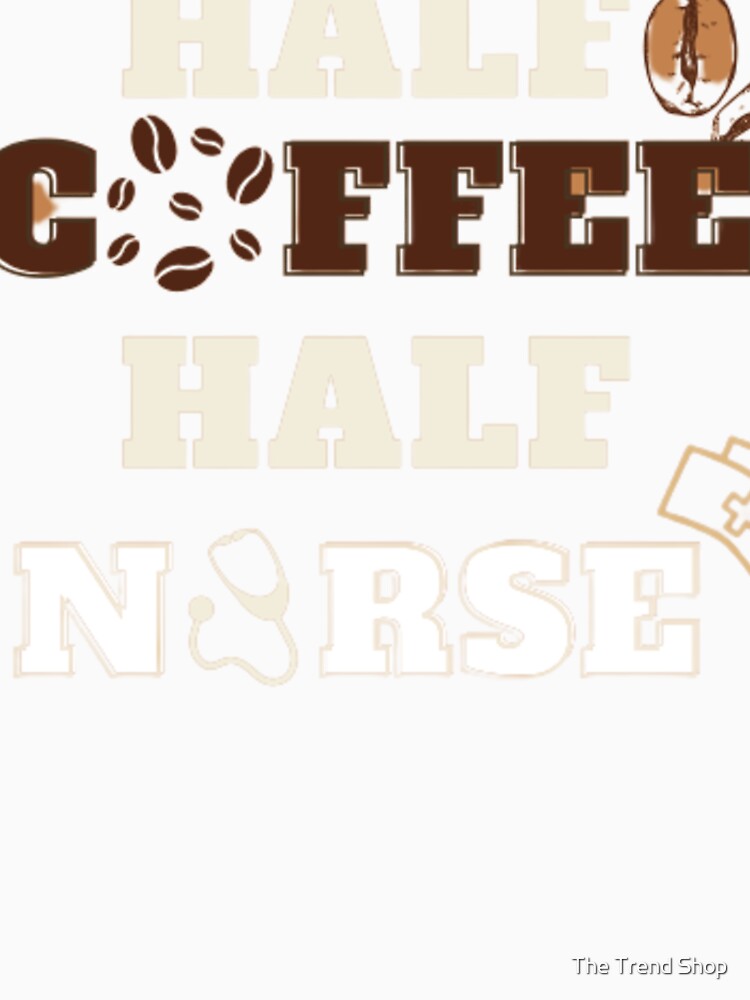Half Coffee Half Nurse - A Cup of Joy by The Trend Shopl