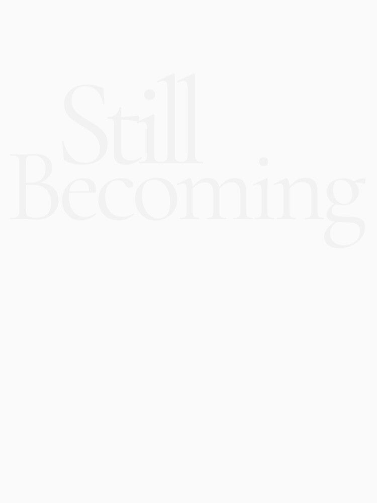 Still Becoming – Minimalist Feminine Growth Aesthetic T-Shirt by CalmMandala