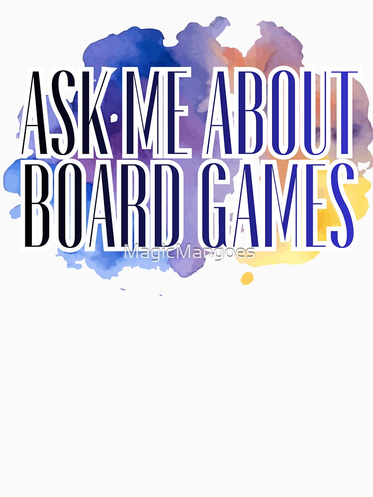 Ask me About Board Games by MagicMangoes