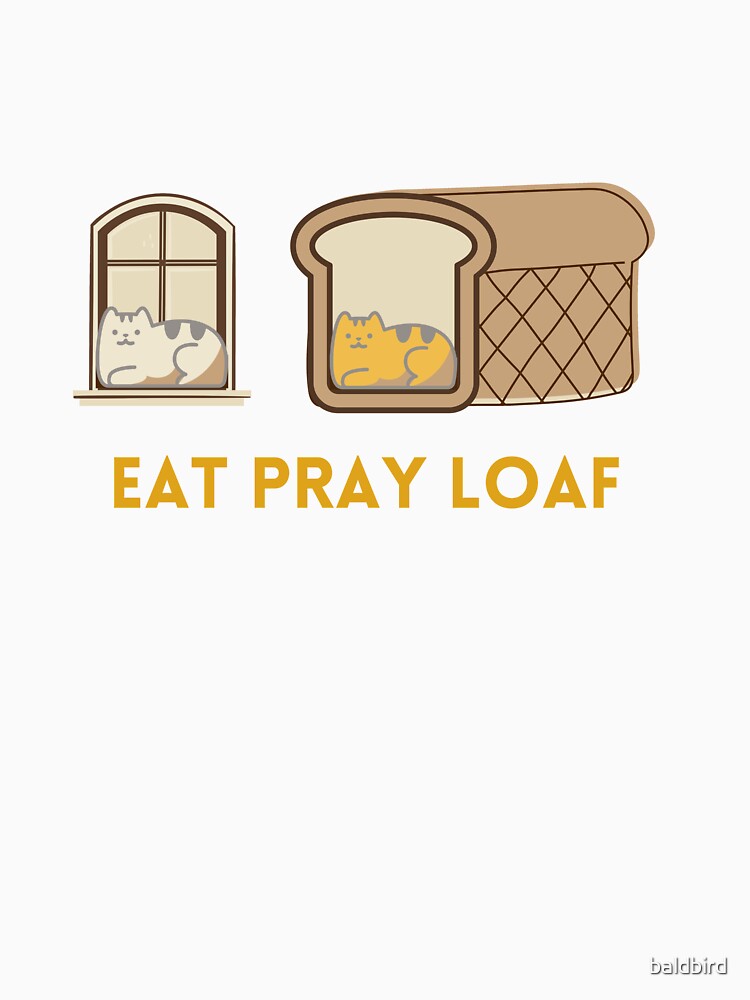 Eat Pray Loaf by baldbird